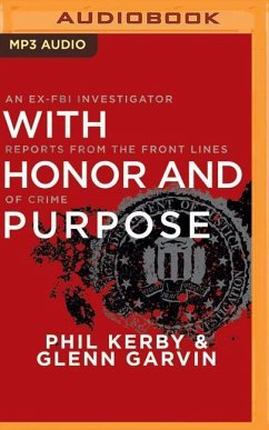 With Honor and Purpose: An Ex-FBI Investigator Reports from the Front Lines of Crime - Kerby, Phil; Garvin, Glenn