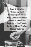 Food Stories For Beginning Food Entrepreneurs About Food Service Businesses & Opportunities For Beginners, Food Service Business Ideas, Product Ideas & Catering