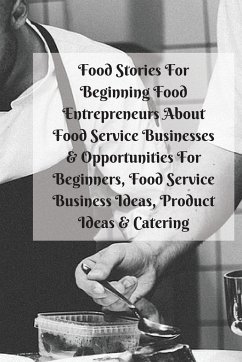 Food Stories For Beginning Food Entrepreneurs About Food Service Businesses & Opportunities For Beginners, Food Service Business Ideas, Product Ideas & Catering - Patterson, Mary Kay