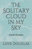 The Solitary Cloud in my Sky: A book of poems