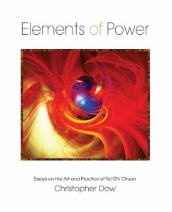 Elements of Power: Essays on the Art and Practice of Tai Chi Chuan - Dow, Christopher