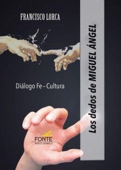 Los dedos de Miguel Ángel : diálogo fe-cultura - Lorca Arco, Francisco