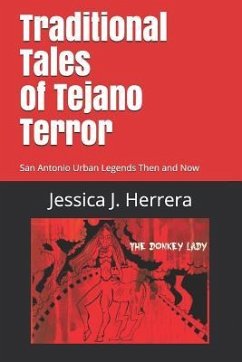 Traditional Tales of Tejano Terror: San Antonio Urban Legends Then and Now - Herrera, Jessica Jacqueline