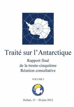 Rapport final de la trente-cinquième Réunion consultative du Traité sur l'Antarctique - Volume I - Reunion Consultative Du Traite Sur L'