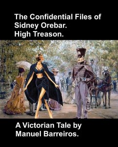 The Confidential Files of Sidney Orebar.High Treason.: A Victorian Tale. - Barreiros, Manuel