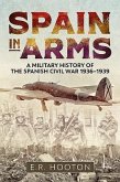 Spain in Arms: A Military History of the Spanish Civil War 1936-1939