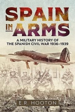 Spain in Arms: A Military History of the Spanish Civil War 1936-1939 - Hooton, E.R.