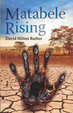 Matabele Rising - Hilton-Barber, David