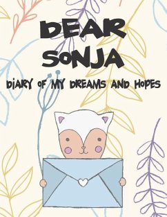 Dear Sonja, Diary of My Dreams and Hopes: A Girl's Thoughts - Faith, Hope