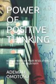 Power of Positive Thinking: How to Maintain Your Positive Resolution to Cut Out the Negativity of Your Life.