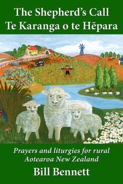 The Shepherd's Call - Te Karanga o te Hēpara: Prayers and liturgies for rural Aotearoa New Zealand - Bennett, Bill