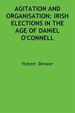 Agitation and Organisation: Irish Elections in the Age of Daniel O'Connell
