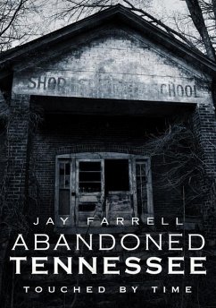 Abandoned Tennessee: Touched by Time - Farrell, Jay