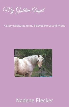 My Golden Angel: A Story Dedicated to My Beloved Horse and Friend - Flecker, Nadene