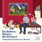 Do Gallery Sitters Sit All Day?: Things People Really Do in a Museum