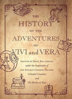 The History of the Adventures of Vivi and Vera: Written by Dung Kai-Cheung Under the Inspiration of the Ancient Chinese Treatise Celestial Creations a - Dung, Kai-Cheung