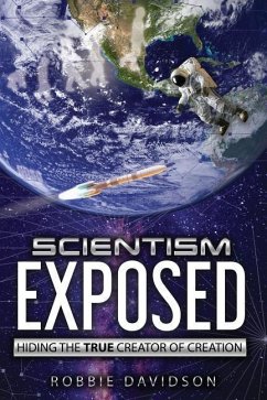 Scientism Exposed: Hiding the True Creator of Creation - Davidson, Robbie