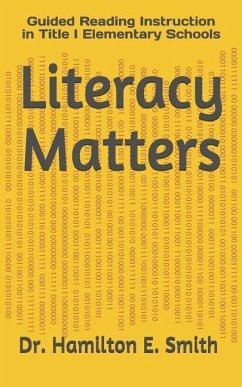 Literacy Matters: Guided Reading Instruction in Title I Elementary Schools - Smith, Hamilton Elijah