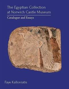 The Egyptian Collection at Norwich Castle Museum: Catalogue and Essays - Kalloniatis, Faye