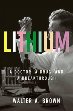 Lithium: A Doctor, a Drug, and a Breakthrough - Brown, Walter A. (Brown University)