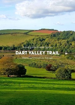 A trail guide to walking the Dart Valley Trail: from Dartmouth to Totnes - Arnold, Matthew