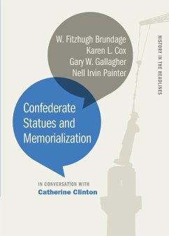 Confederate Statues and Memorialization - Clinton, Catherine; Brundage, W.; Cox, Karen