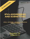 IPv4 ADDRESSING AND SUBNETTING WORKBOOK: For A+, Network+, Security+, CCNA, HCNA Certifications
