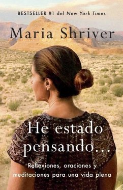 He Estado Pensando: Reflexiones, Oraciones Y Meditaciones Para Una Vida Plena / I've Been Thinking . . .: Reflections, Prayers, and Meditations For... - Shriver, Maria