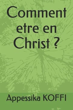 Comment Etre En Christ ? - Koffi, Appessika Laurent