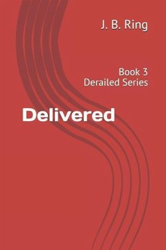 Delivered: Book 3 Derailed Series - Ring, J. B.