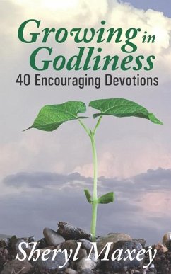 Growing in Godliness: 40 Encouraging Devotions - Maxey, Sheryl