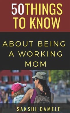 50 Things to Know About Being a Working Mom: Live Life Queen Size - Know, Things to; Damele, Sakshi