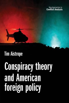 Conspiracy theory and American foreign policy - Aistrope, Tim