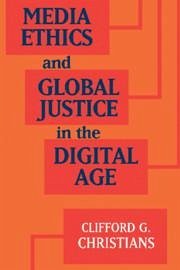 Media Ethics and Global Justice in the Digital Age - Christians, Clifford G