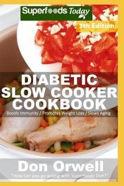 Diabetic Slow Cooker Cookbook: Over 245 Low Carb Diabetic Recipes full of Dump Dinners Recipes - Orwell, Don