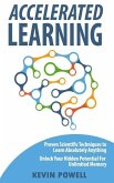 Accelerated Learning: Proven Scientific Techniques to Learn Absolutely Anything: Unlock Your Hidden Potential for Unlimited Memory