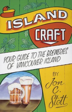 Island Craft: Your Guide to the Breweries of Vancouver Island - Stott, Jon C.