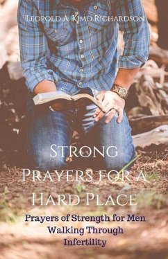 Strong Prayers for a Hard Place: Prayers of Strength for Men Walking Through Infertility Volume 1 - Richardson, Leopold