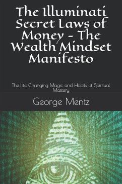 The Illuminati Secret Laws of Money - The Wealth Mindset Manifesto: The Life Changing Magic and Habits of Spiritual Mastery - Incognito, Magus; Mentz, George