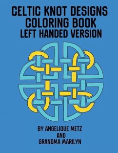 Celtic Knot Designs Coloring Book: Left Handed Version - Marilyn, Grandma; Publishing, Gilded Penguin; Metz, Angelique