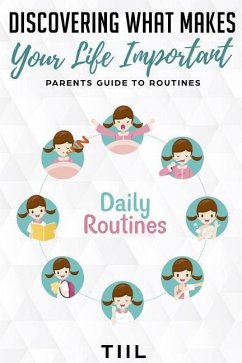 Discovering What Makes Your Life Important: Increase Happiness: Parents Guide to Routines - Cherry, T. S.