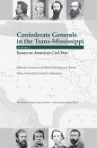 Confederate Generals in the Trans-Mississippi, Vol 3: Essays on America's Civil War Volume 3