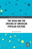 The Irish and the Origins of American Popular Culture (eBook, PDF)