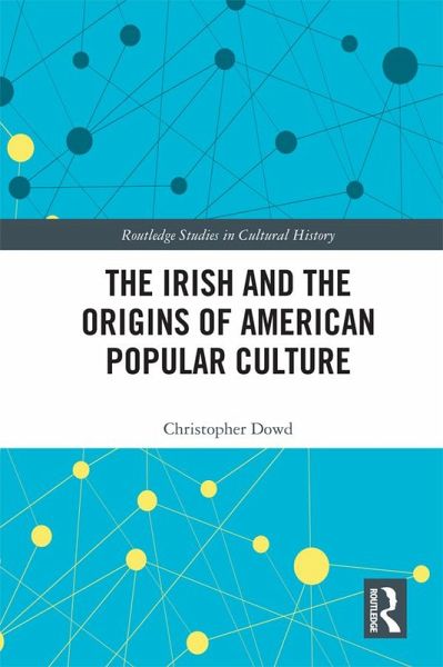 The Irish and the Origins of American Popular Culture (eBook, PDF)