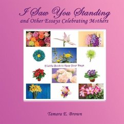 I Saw You Standing: and Other Essays Celebrating Mothers - Brown, Tamara E.