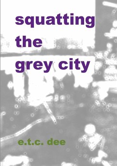 Squatting the Grey City - Dee, E. T. C.