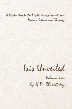 Isis Unveiled - Volume Two: A Master-Key to the Mysteries of Ancient and Modern Science and Theology - Blavatsky, H. P.