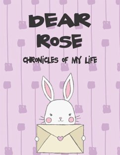 Dear Rose, Chronicles of My Life: A Girl's Thoughts - Faith, Hope