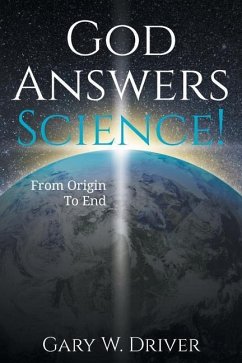 God Answers Science: From Origin to End - Driver, Gary W.
