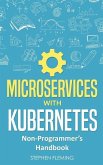 Microservices with Kubernetes: Non-Programmer's Handbook